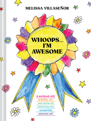 Whoops . . . I'm Awesome: A Workbook with Activities, Art, and Stories for Embracing Your Wonderfully Awesome Self By Melissa Villaseñor Cover Image