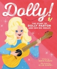 Dolly!: The Story of Dolly Parton and Her Big Dream By Robyn McGrath, Ellen Surrey (Illustrator) Cover Image