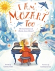 I Am Mozart, Too: The Lost Genius of Maria Anna Mozart By Audrey Ades, Adelina Lirius (Illustrator) Cover Image