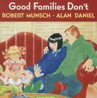 Good Families Don't By Robert Munsch, Alan Daniel Cover Image