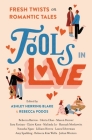 Fools In Love: Fresh Twists on Romantic Tales By Ashley Herring Blake (Editor), Rebecca Podos (Editor), Rebecca Barrow, Gloria Chao, Mason Deaver, Sara Farizan, Claire Kann, Malinda Lo, Hannah Moskowitz, Natasha Ngan, Lilliam Rivera, Laura Silverman, Amy Spalding, Rebecca Kim Wells, Julian Winters Cover Image