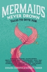 Mermaids Never Drown: Tales to Dive For (Untold Legends #2) By Zoraida Córdova, Natalie C. Parker, Darcie Little Badger, Kalynn Bayron, Preeti Chhibber, Rebecca Coffindaffer, Julie C. Dao, Maggie Tokuda-Hall, Adriana Herrera, June Hur, Katherine Locke, Kerri Maniscalco, Julie Murphy, Gretchen Schreiber, Julian Winters Cover Image