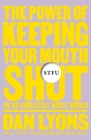 STFU: The Power of Keeping Your Mouth Shut in an Endlessly Noisy World By Dan Lyons Cover Image