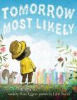 Tomorrow Most Likely (Read Aloud Family Books, Mindfulness Books for Kids, Bedtime Books for Young Children, Bedtime Picture Books) By Dave Eggers, Lane Smith (Illustrator) Cover Image