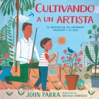 Cultivando a un artista (Growing an Artist): La historia de un jardinero paisajista y su hijo By John Parra, John Parra (Illustrator), Adriana Domínguez (Translated by) Cover Image