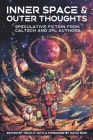 Inner Space and Outer Thoughts: Speculative Fiction From Caltech and JPL Authors By Techlit Cover Image
