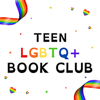 Graphic with words and images. Text reads "Teen LGBTQ+ Book Club" with the acronym in a rainbow colors and the rest of the text in black. Around the text are rainbow hearts and stripes.