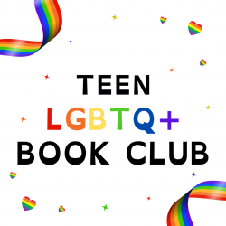 Graphic with words and images. Text reads "Teen LGBTQ+ Book Club" with the acronym in a rainbow colors and the rest of the text in black. Around the text are rainbow hearts and stripes.